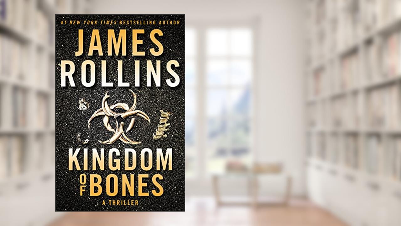 Kingdom of Bones: A Suspenseful Thriller of a Global Catastrophe in the Heart of Africa (Sigma Force, 16), written by James Rollins