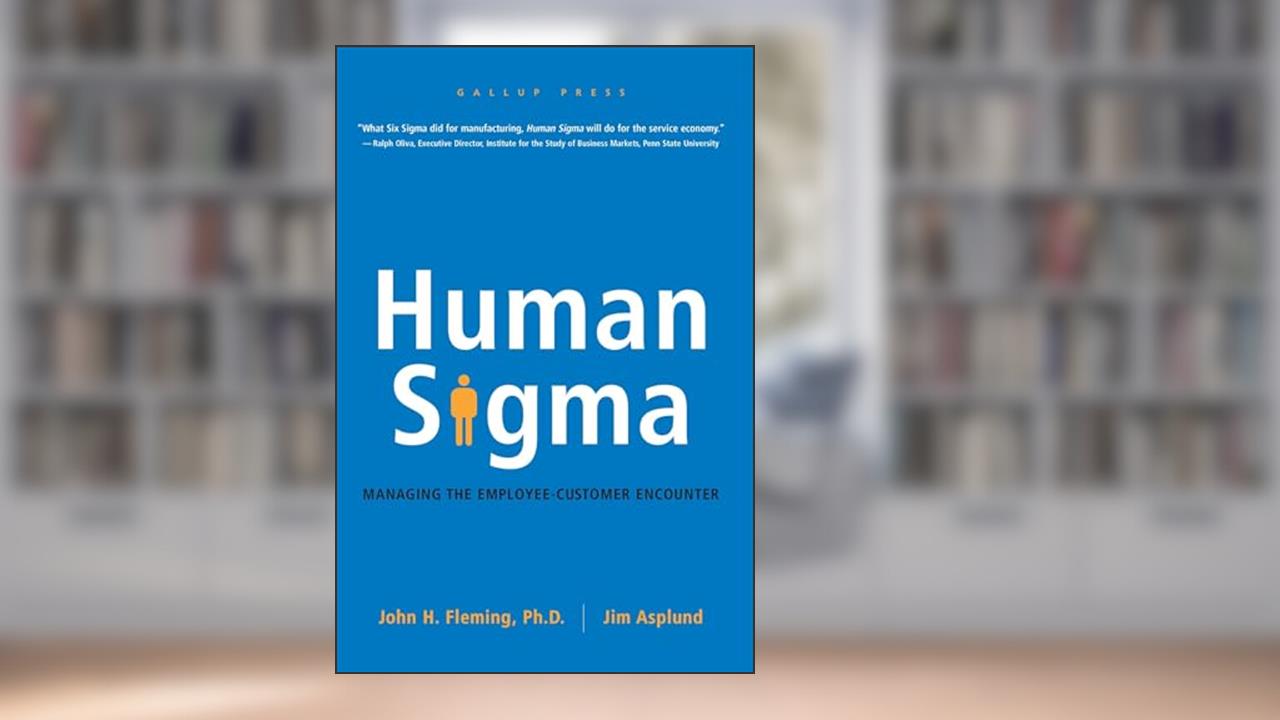Human Sigma: Managing the Employee-Customer Encounter, written by John H. Fleming; Jim Asplund