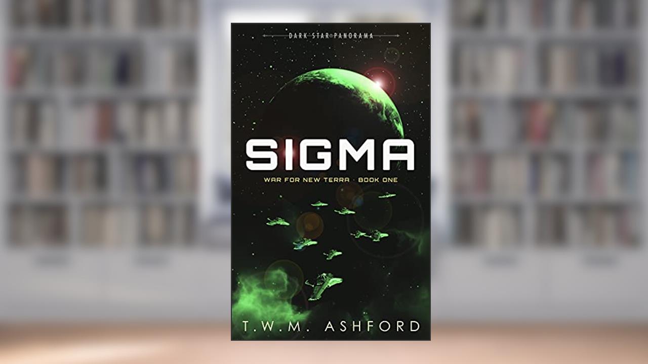 Sigma (War for New Terra, Book 1), written by T.W.M. Ashford