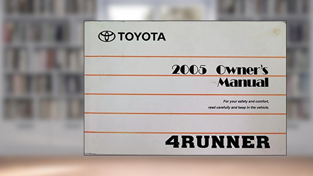 2005 Toyota 4runner 4 Runner Owners Manual, written by Toyota