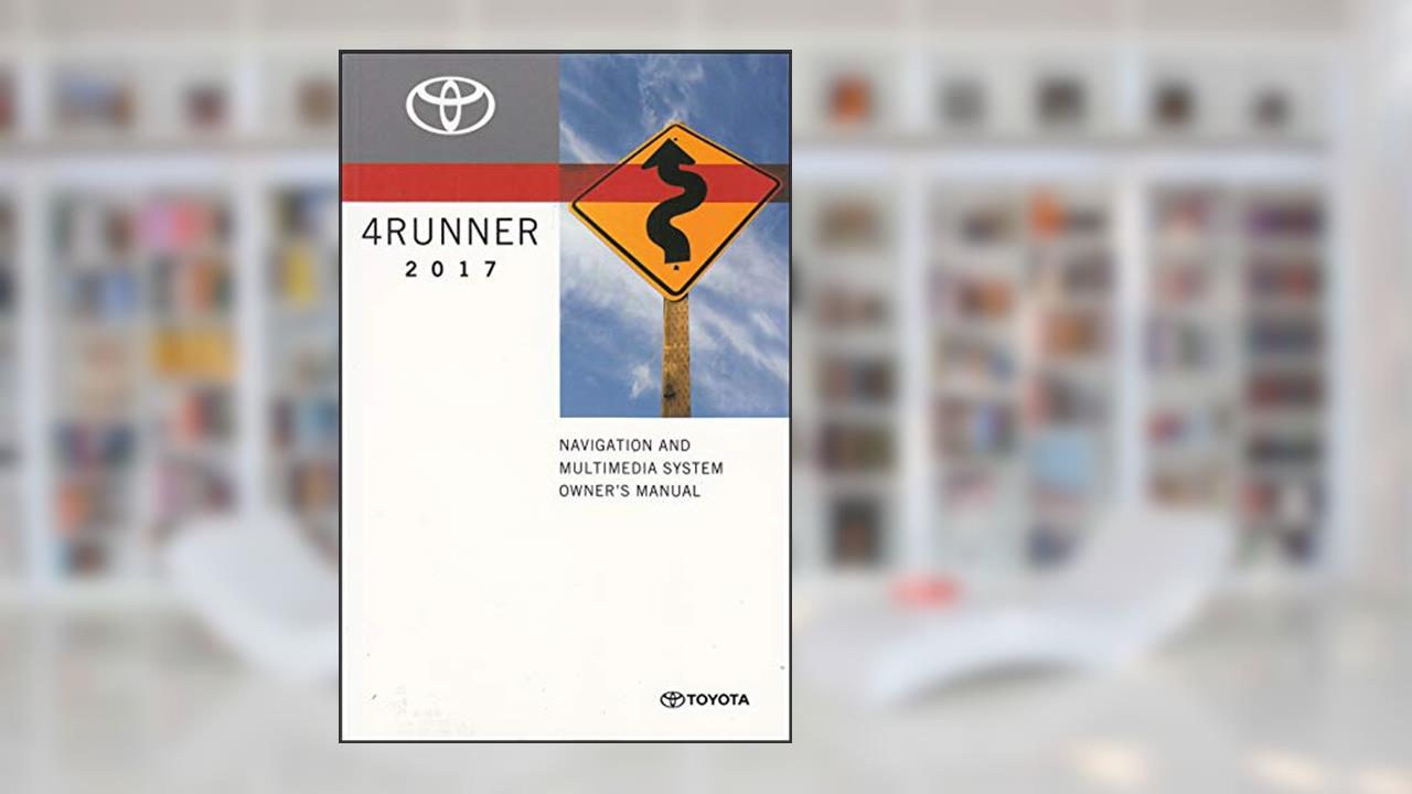 2017 Toyota 4Runner Navigation System Instruction Guide Original, written by Toyota