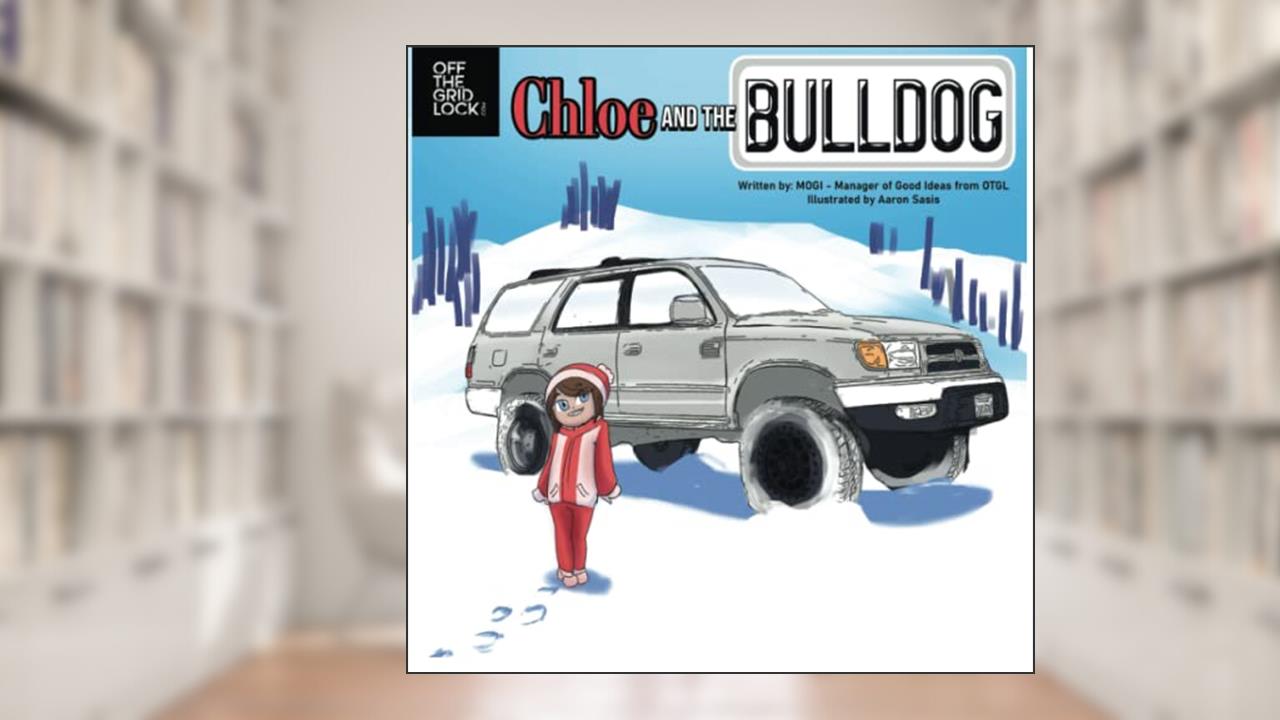Chloe and the Bulldog: An Off-Roading Adventure Tale (Off-Roading Adventure Tales), written by MOGI from Off The GridLock