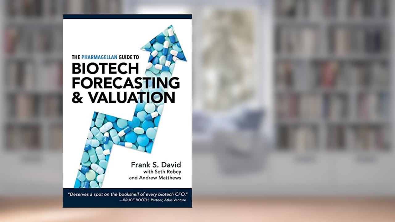 The Pharmagellan Guide to Biotech Forecasting and Valuation, written by Frank S. David MD PhD; Seth Robey PhD; Andrew Matthews MD