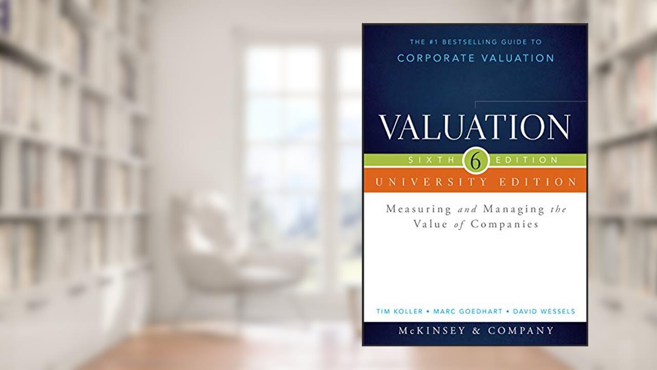 Valuation: Measuring and Managing the Value of Companies (Wiley Finance), written by McKinsey & Company Inc.; Tim Koller; Marc Goedhart; David Wessels