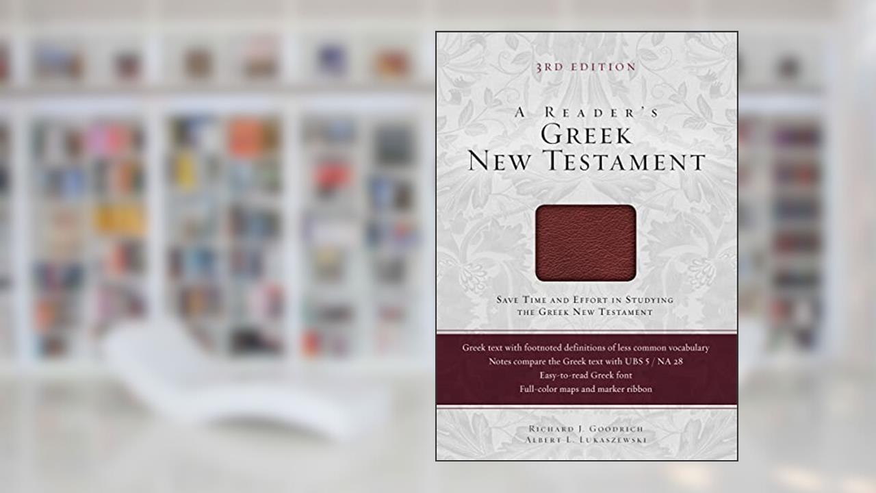 A Reader's Greek New Testament: Third Edition, written by Richard J. Goodrich; Albert L. Lukaszewski