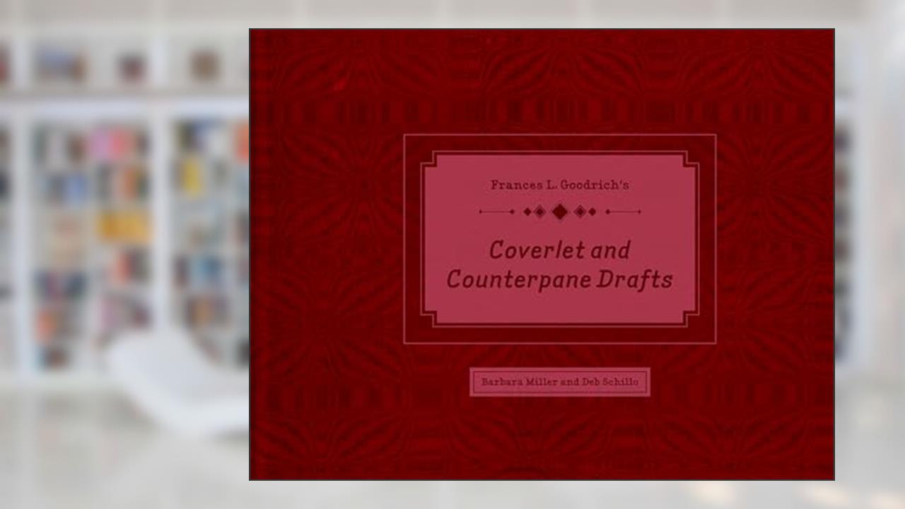 Frances L. Goodrich's Coverlet and Counterpane Drafts, written by Barbara Miller; Deb Schillo