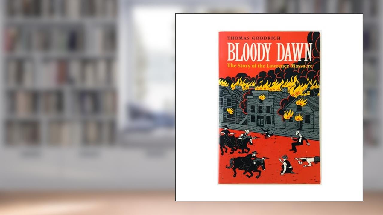 Cover from Bloody Dawn: The Story of the Lawrence Massacre, written by Thomas Goodrich