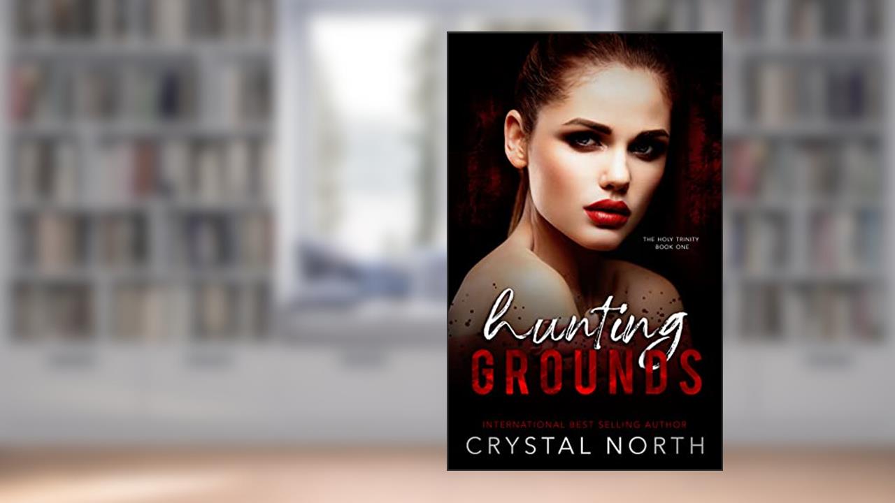 Hunting Grounds: A Dark Why Choose Romance (The Holy Trinity Book 1), written by Crystal North