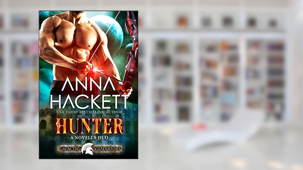 Hunter: A Scifi Alien Romance (Galactic Gladiators Book 12), written by Anna Hackett