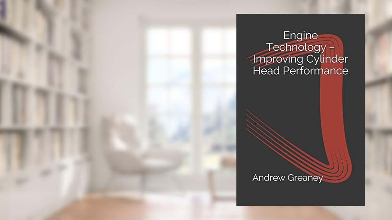 Engine Technology - Improving Cylinder Head Performance, written by Andrew Greaney