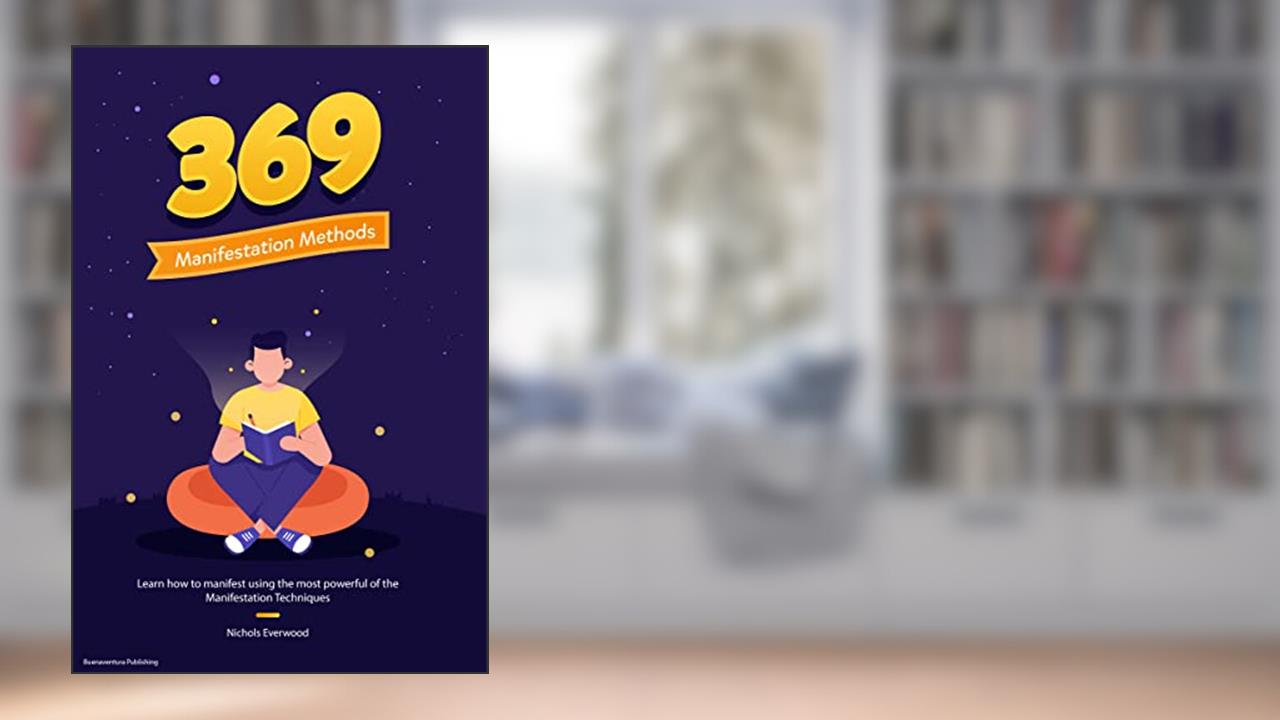 369 Manifestation Methods: Learn how to manifest using the most powerful of the Manifestation Techniques, written by Nichols Everwood