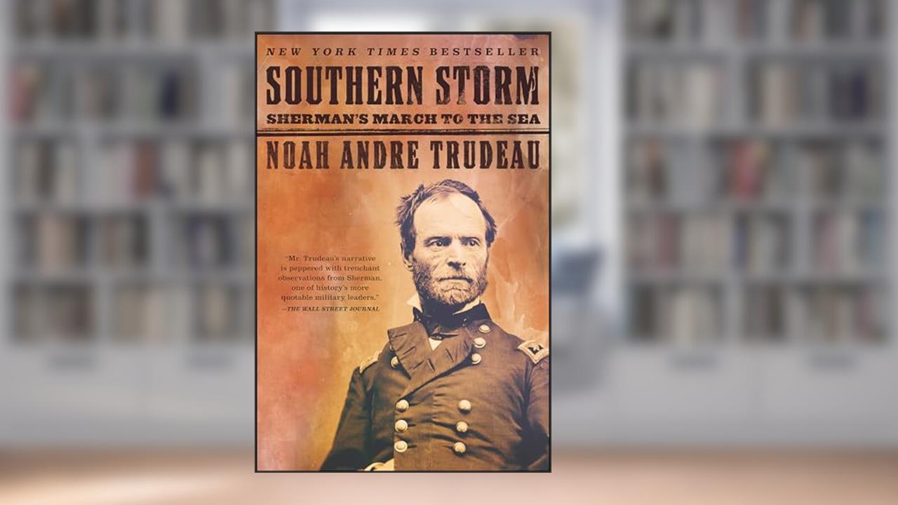 Southern Storm: Sherman's March to the Sea, written by Noah Andre Trudeau