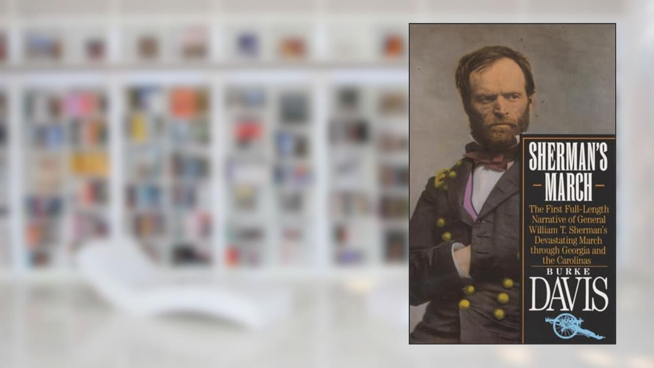 Sherman's March: The First Full-Length Narrative of General William T. Sherman's Devastating March through Georgia and the Carolinas, written by Burke Davis