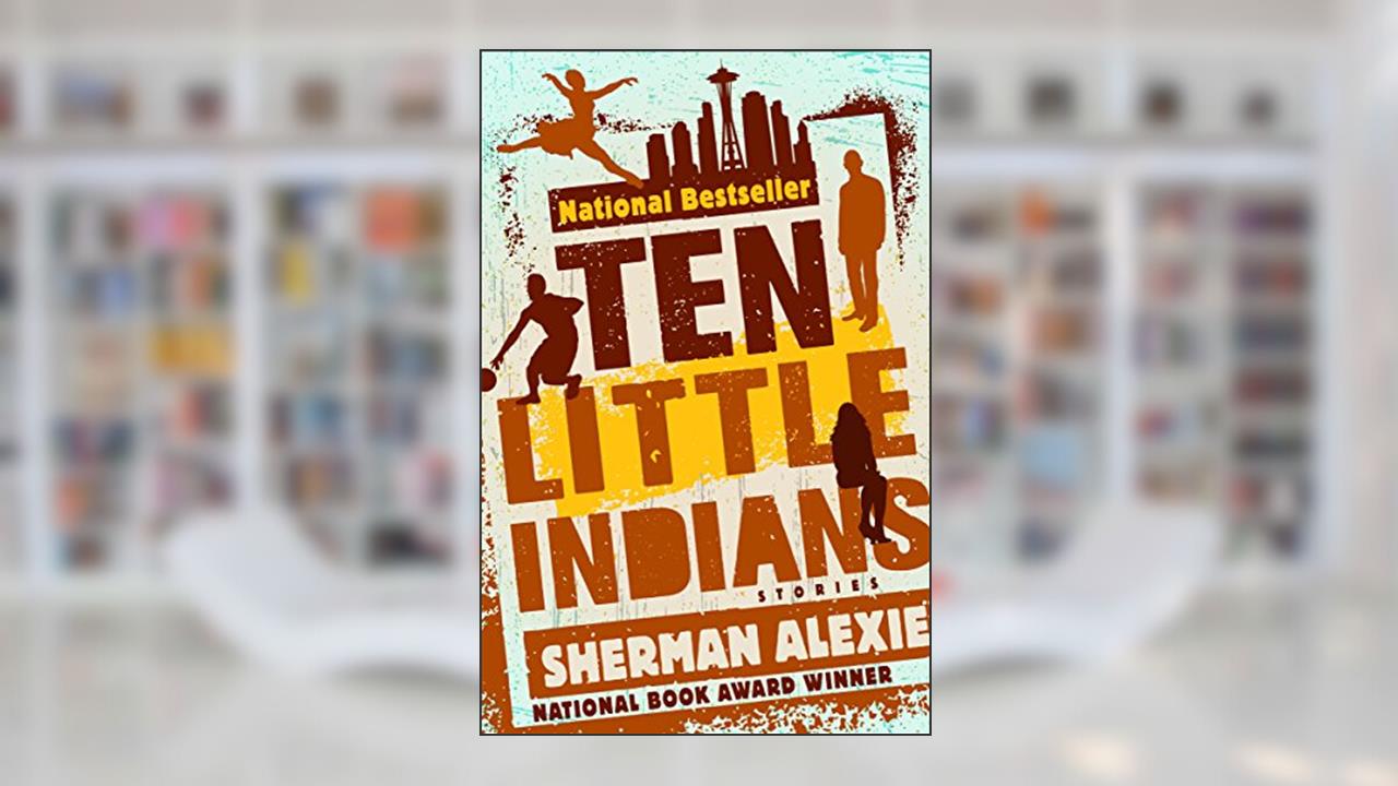 Ten Little Indians: Stories, written by Sherman Alexie