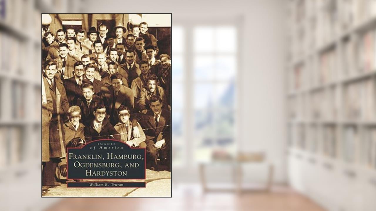 Franklin, Hamburg, Odgensburg, and Hardyston (NJ) (Images of America), written by William  R.  Truran