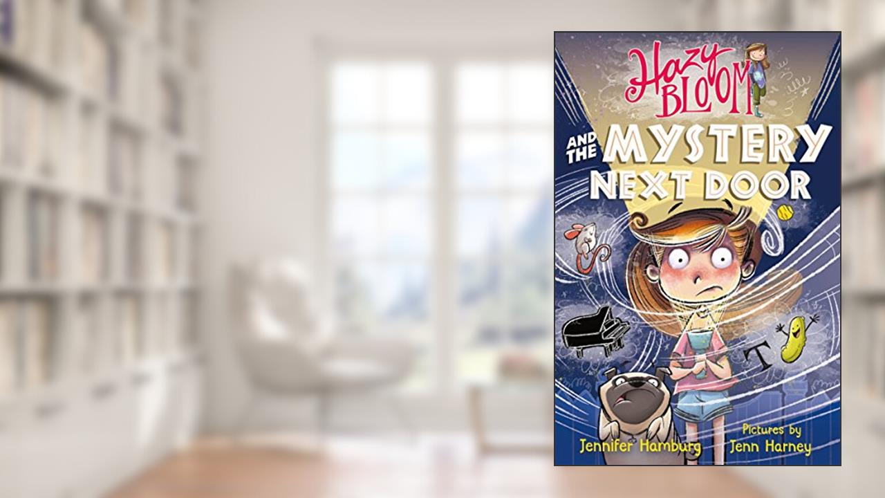 Hazy Bloom and the Mystery Next Door (Hazy Bloom, 3), written by Jennifer Hamburg