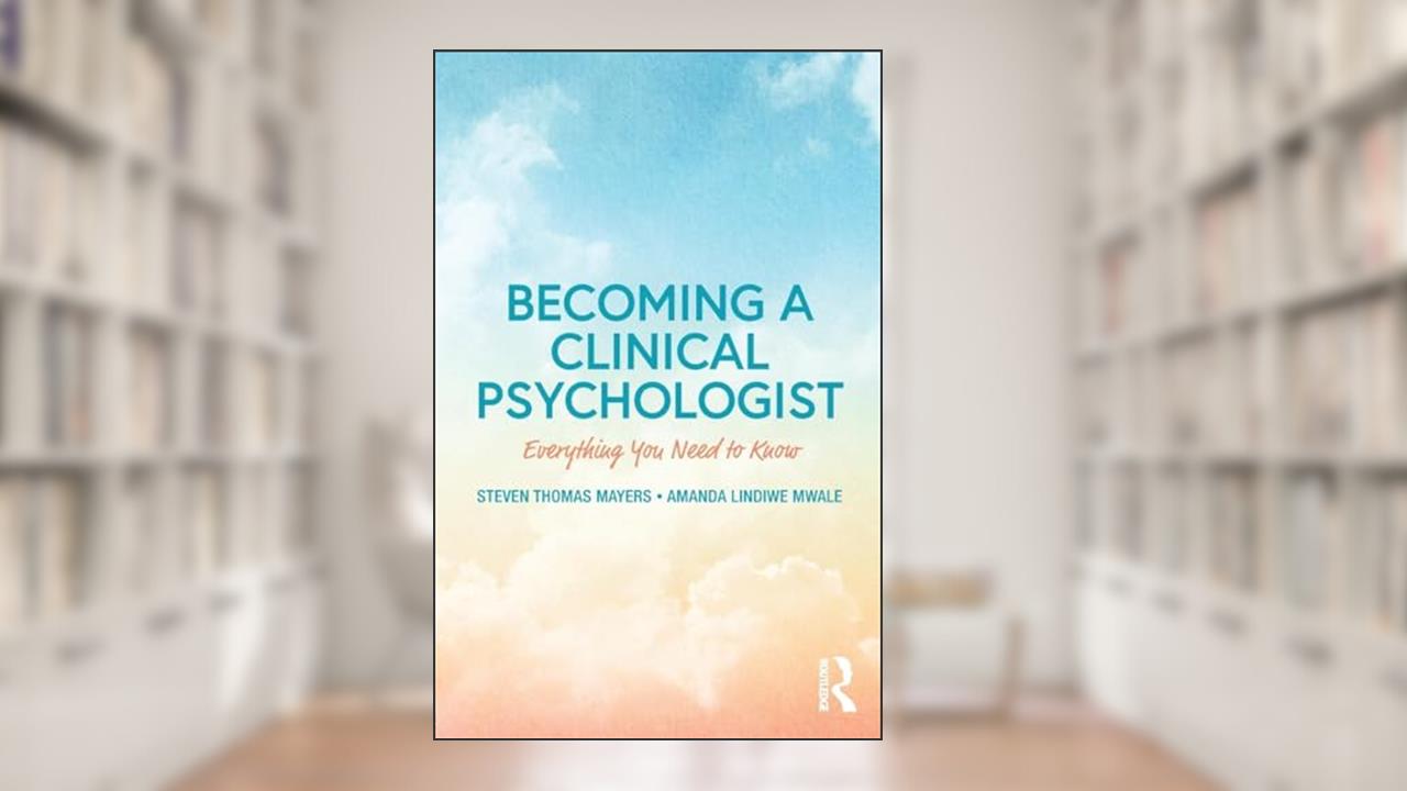 Becoming a Clinical Psychologist: Everything You Need to Know, written by Steven Mayers