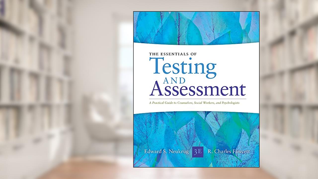 Essentials of Testing and Assessment: A Practical Guide for Counselors, Social Workers, and Psychologists, Enhanced, written by Edward Neukrug; R. Fawcett