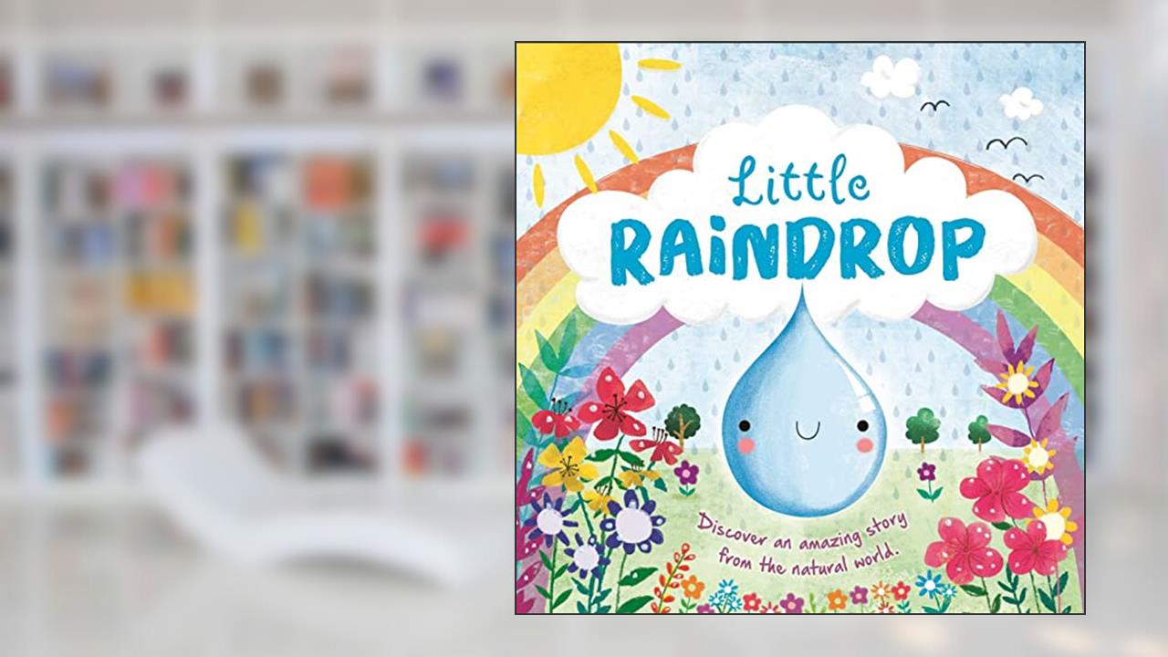 Nature Stories: Little Raindrop-Discover an Amazing Story from the Natural World: Padded Board Book, written by IglooBooks