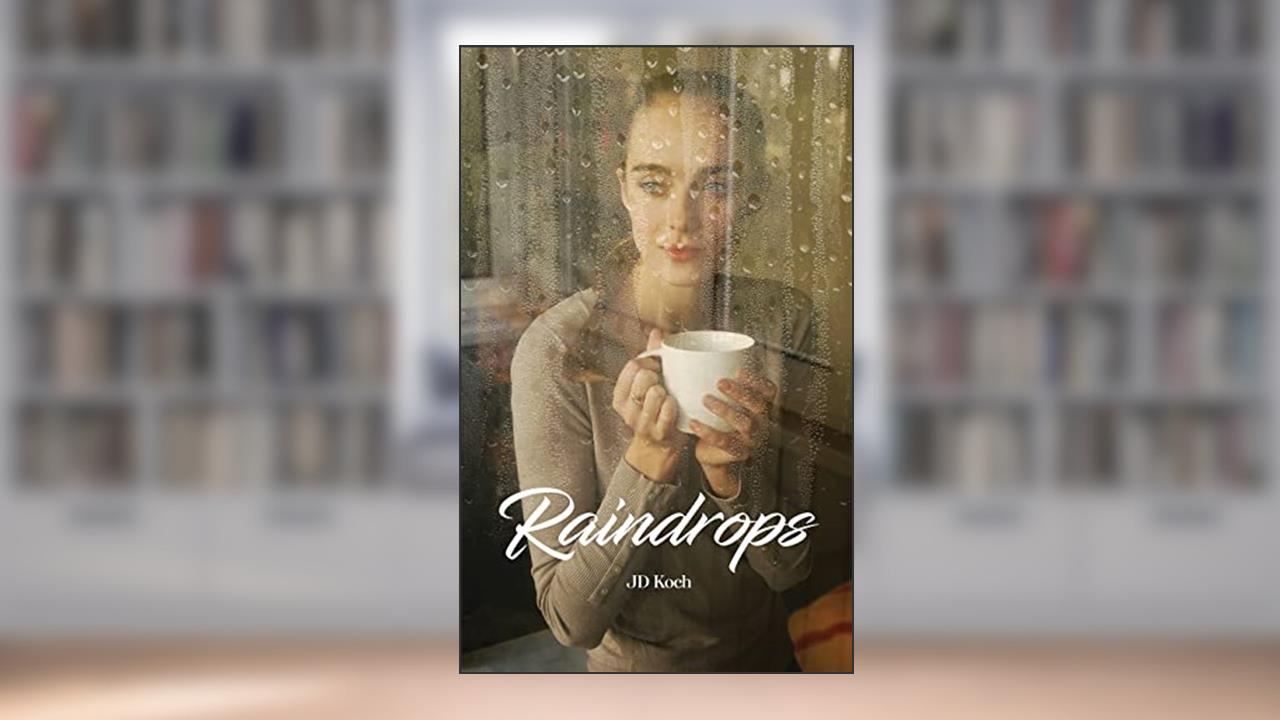 Raindrops, written by J D Koch