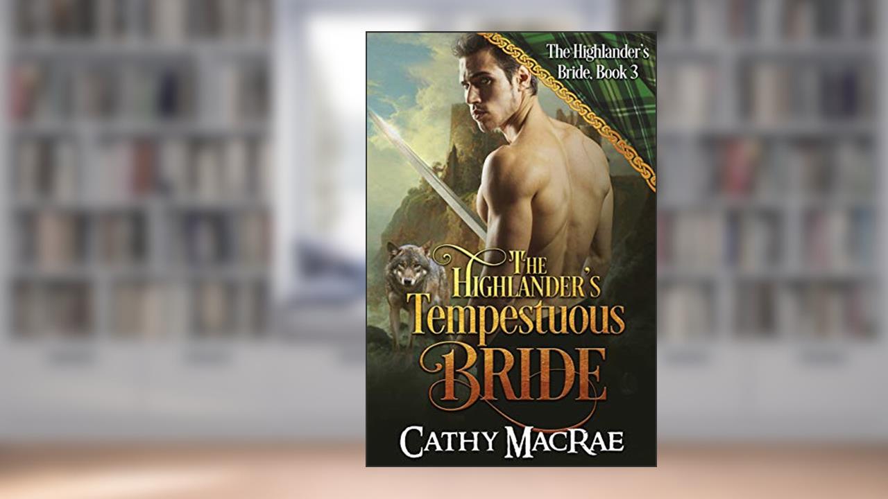 The Highlander's Tempestuous Bride (The Highlander's Bride series), written by Cathy MacRae