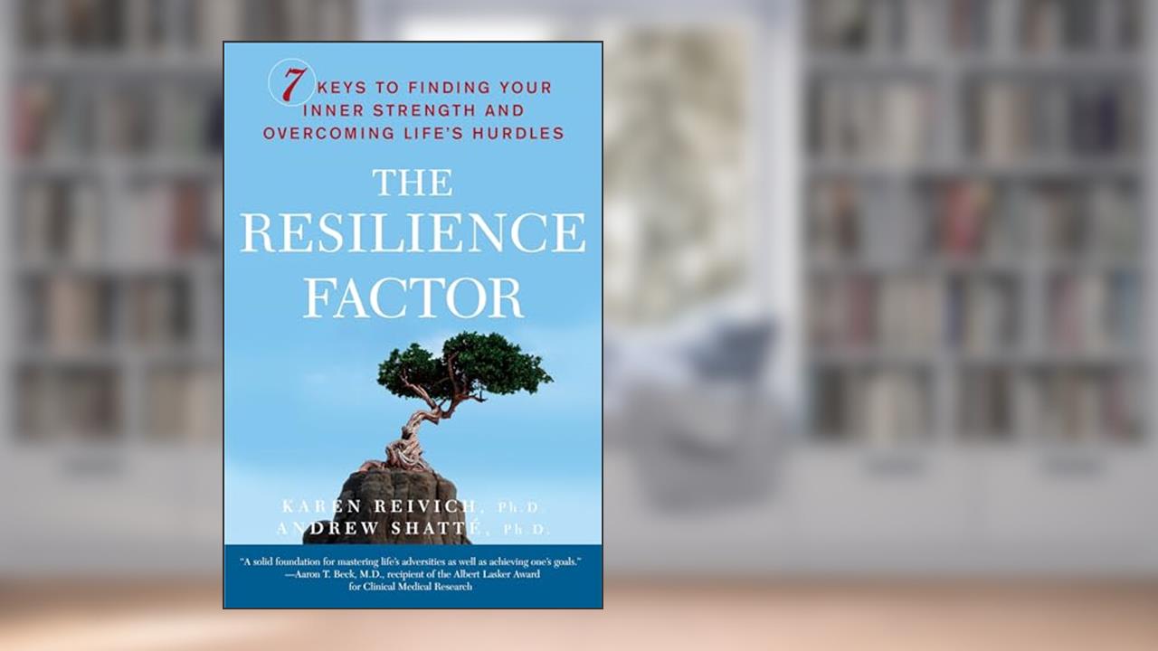 The Resilience Factor: 7 Keys to Finding Your Inner Strength and Overcoming Life's Hurdles, written by Karen Reivich; Andrew Shatte Ph.D.
