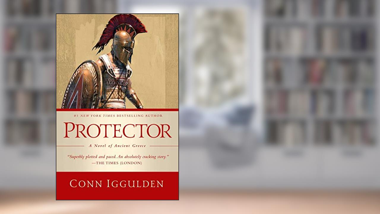 Protector: A Novel of Ancient Greece, written by Conn Iggulden