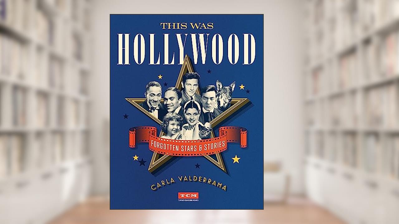 This Was Hollywood: Forgotten Stars and Stories (Turner Classic Movies), written by Carla Valderrama