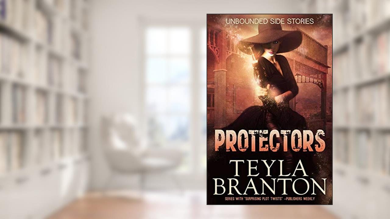 Protectors (Unbounded Book 3), written by Teyla Branton