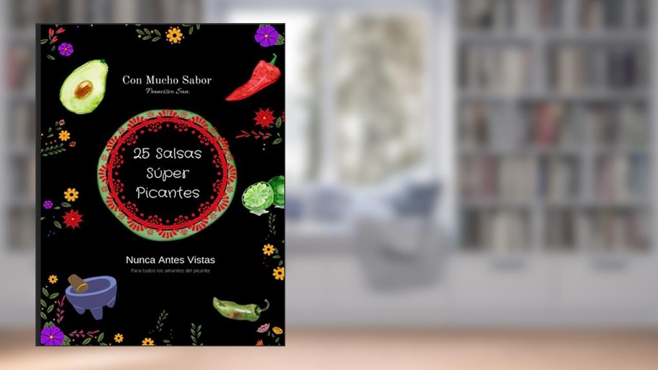 25 Salsas Super Picantes: Bilingual English and Spanish, written by Francisco Sanabria Miranda
