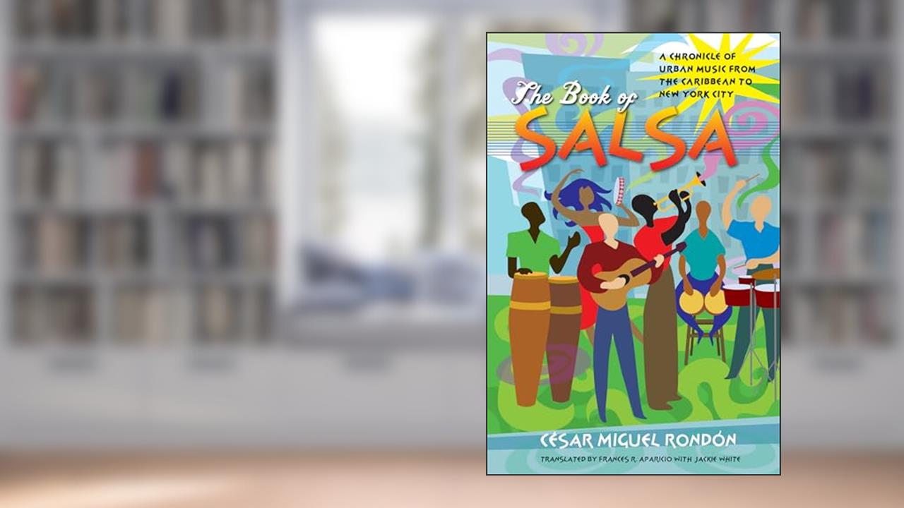 The Book of Salsa: A Chronicle of Urban Music from the Caribbean to New York City (Latin America in Translation/en Traducción/em Tradução), written by César Miguel Rondón