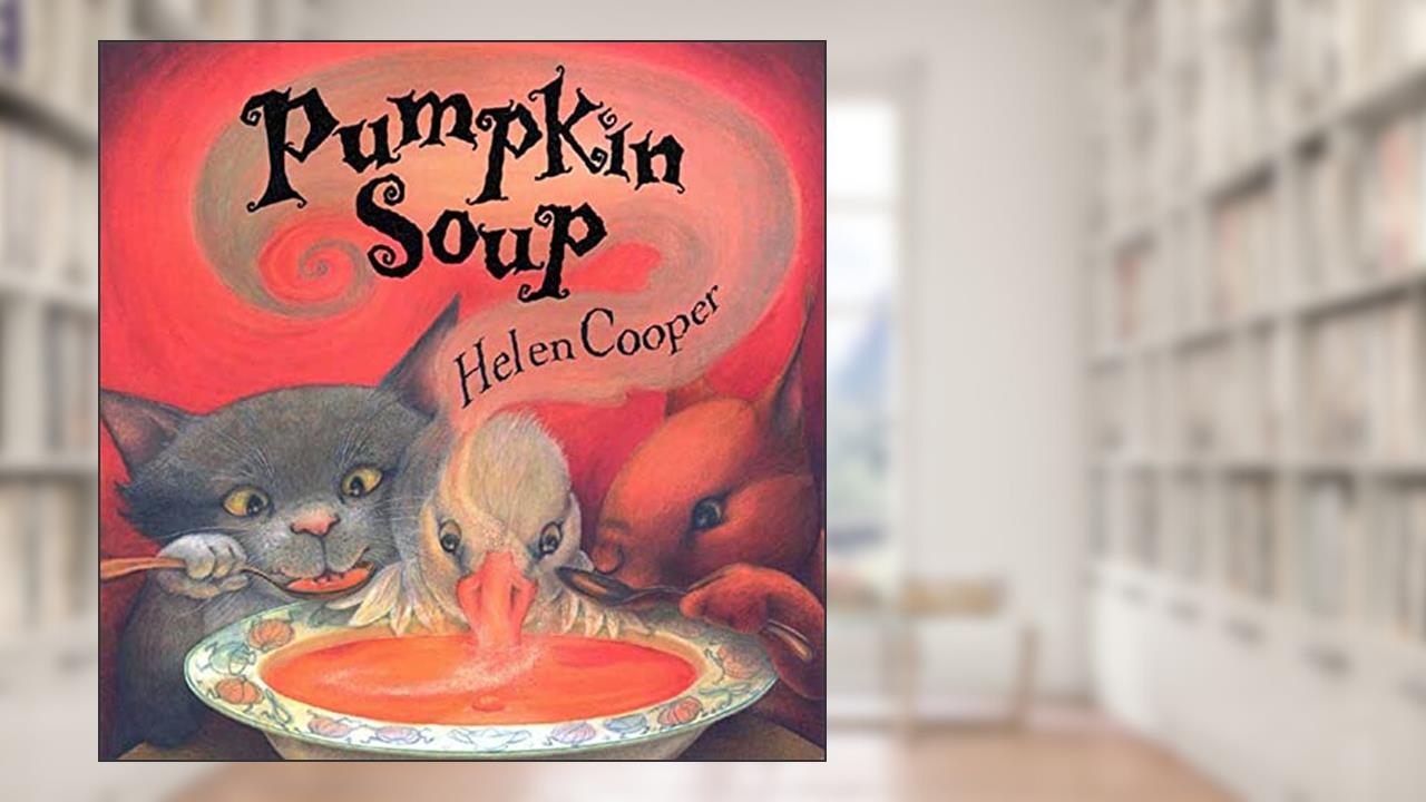 Pumpkin Soup: A Picture Book, written by Helen Cooper