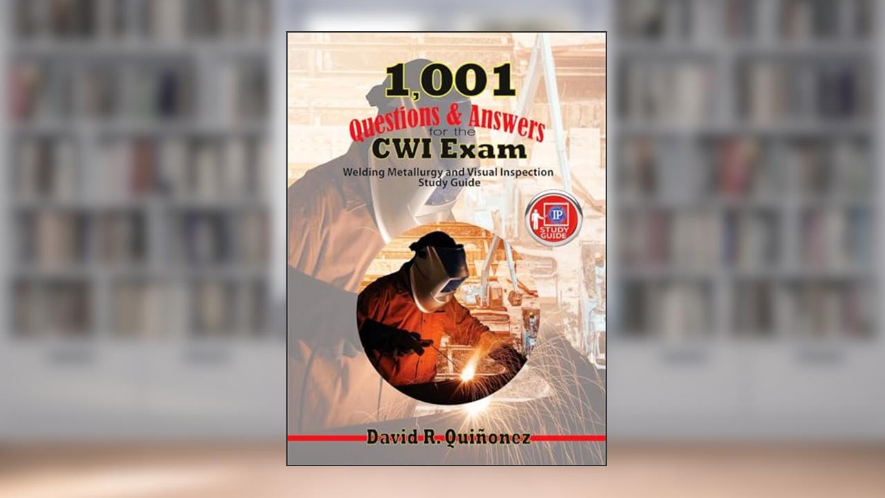 1,001 Questions & Answers for the CWI Exam: Welding Metallurgy and Visual Inspection Study Guide, written by David R. Quinonez