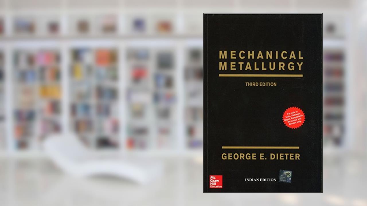 Mechanical Metallurgy, written by George Dieter