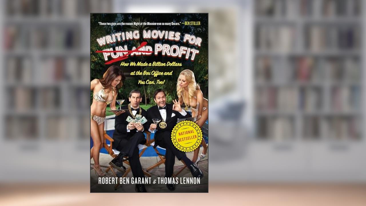 Writing Movies for Fun and Profit: How We Made a Billion Dollars at the Box Office and You Can, Too!, written by Thomas Lennon; Robert Ben Garant