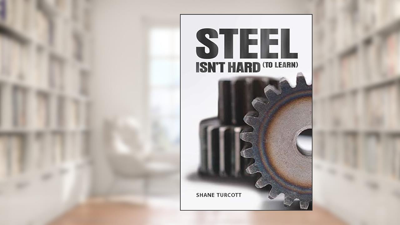 Steel Isn't Hard (To Learn), written by Shane Turcott