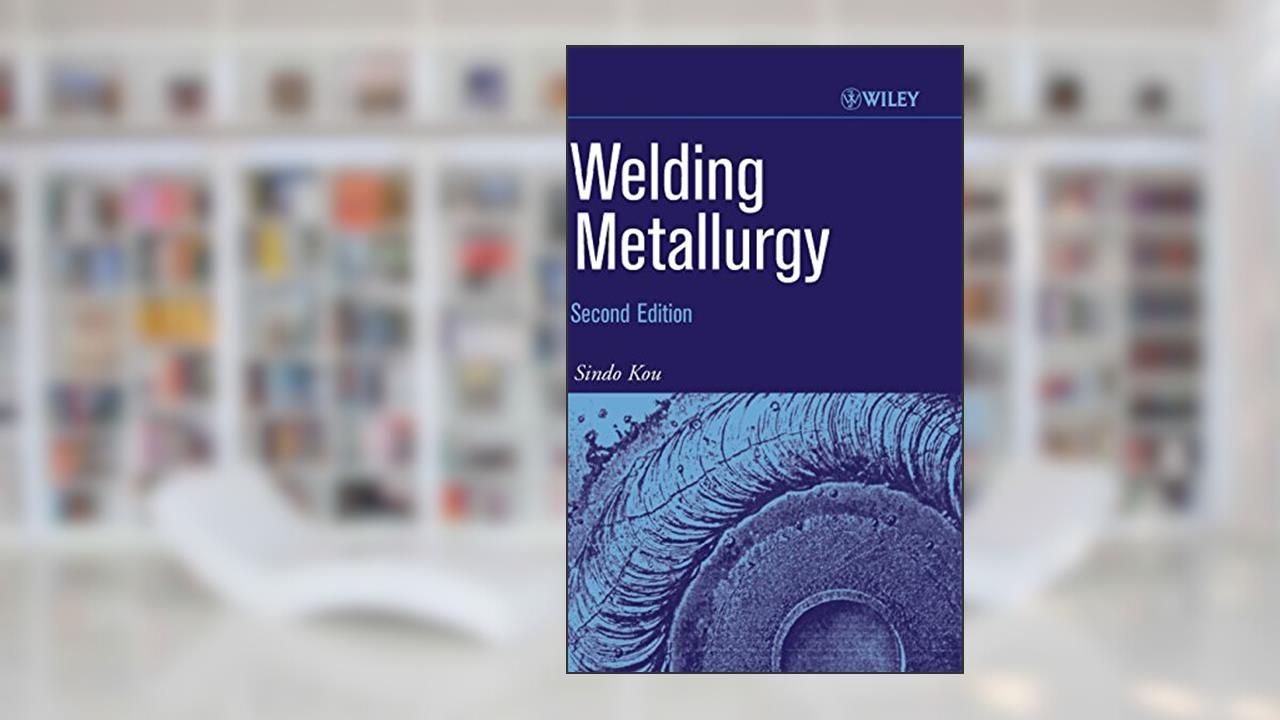 Welding Metallurgy, written by Sindo Kou