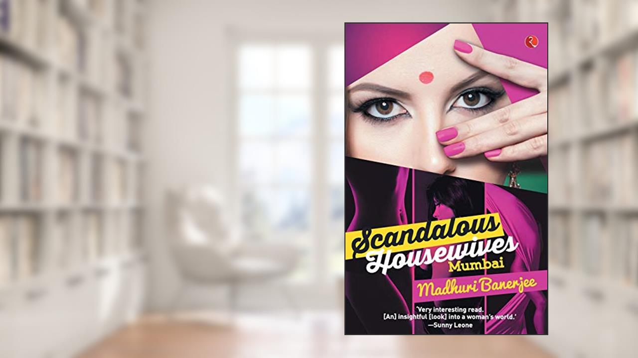 Scandalous Housewives: Mumbai, written by Madhuri Banerjee