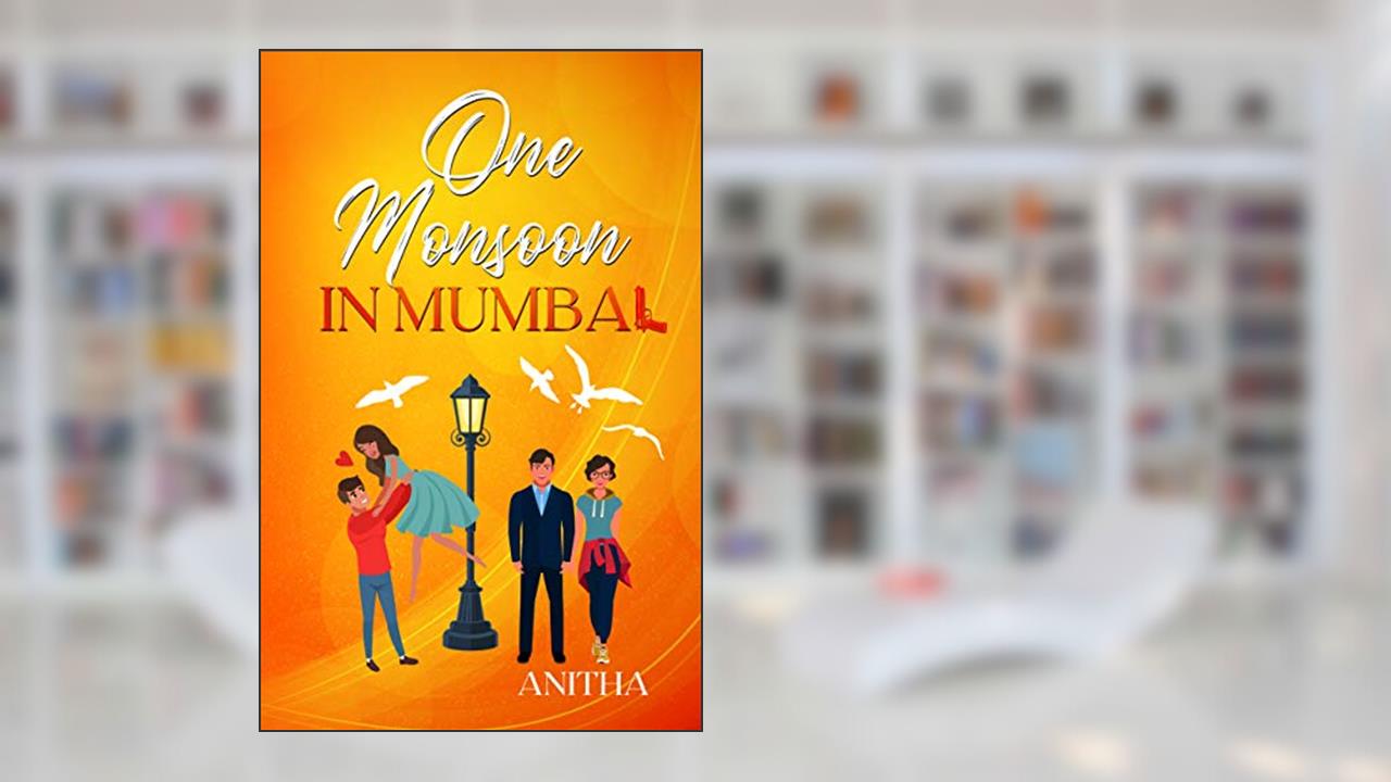 One Monsoon in Mumbai: Trouble and Laughter and Mushy Stuff. (Indian Summer Book 1), written by Anitha Perinchery