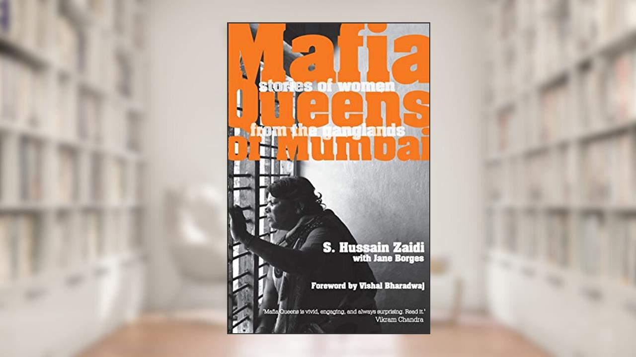 Mafia Queens of Mumbai: Women Who Ruled the Ganglands, written by Hussain S Zaidi; Jane Borges
