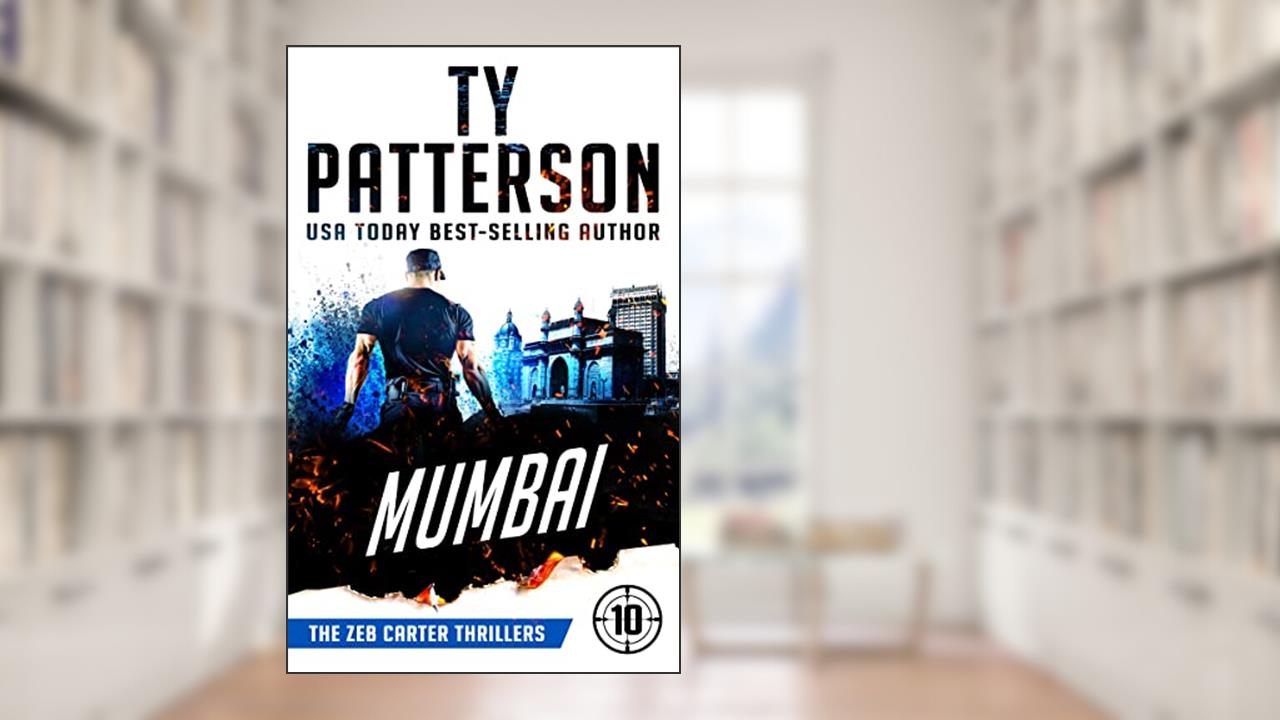 Mumbai: A Covert-Ops Suspense Action Novel (Zeb Carter Thrillers Book 10), written by Ty Patterson