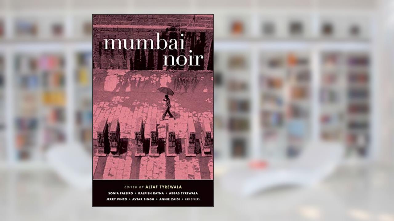 Mumbai Noir (Akashic Noir), written by Altaf Tyrewala