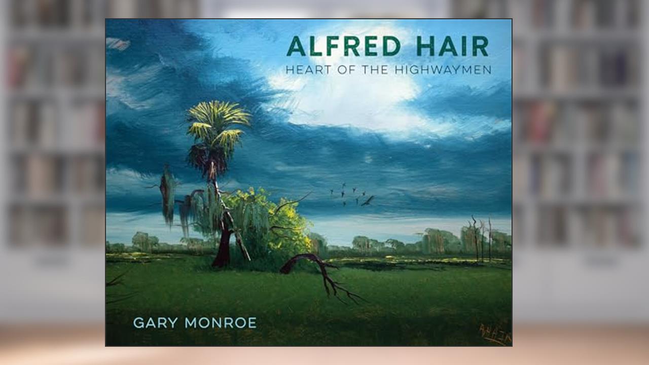 Alfred Hair: Heart of the Highwaymen, written by Gary Monroe