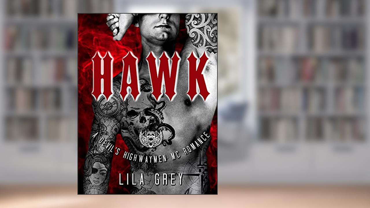 Hawk: A Devil's Highwaymen MC Romance, Book Four (The Devil's Highwaymen MC 4), written by Lila Grey