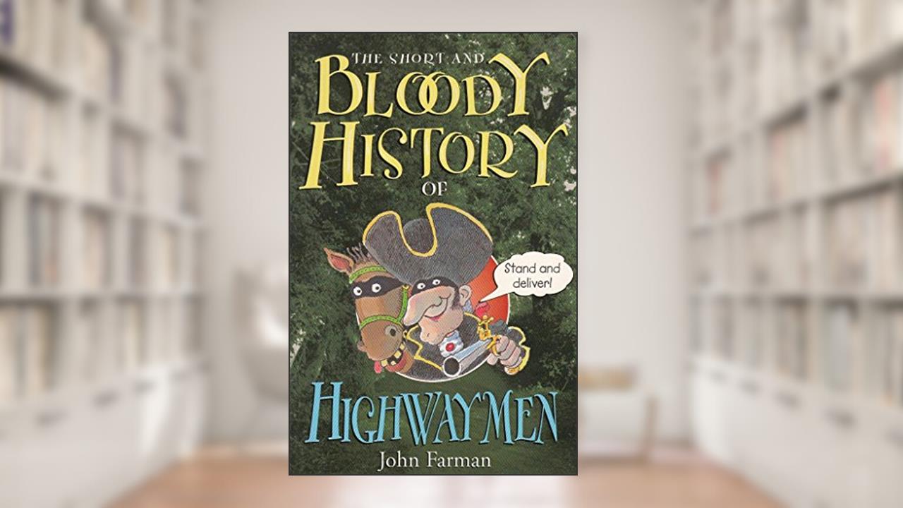 BLOODY HISTORY OF HIGHWAYMEN, written by John Farman