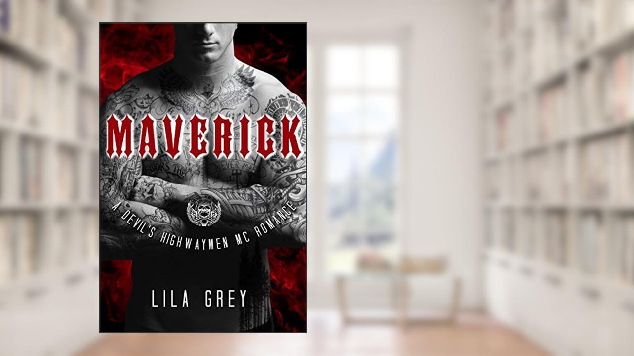 Maverick: A Devil's Highwaymen MC Romance, Book Two (The Devil's Highwaymen MC 2), written by Lila Grey
