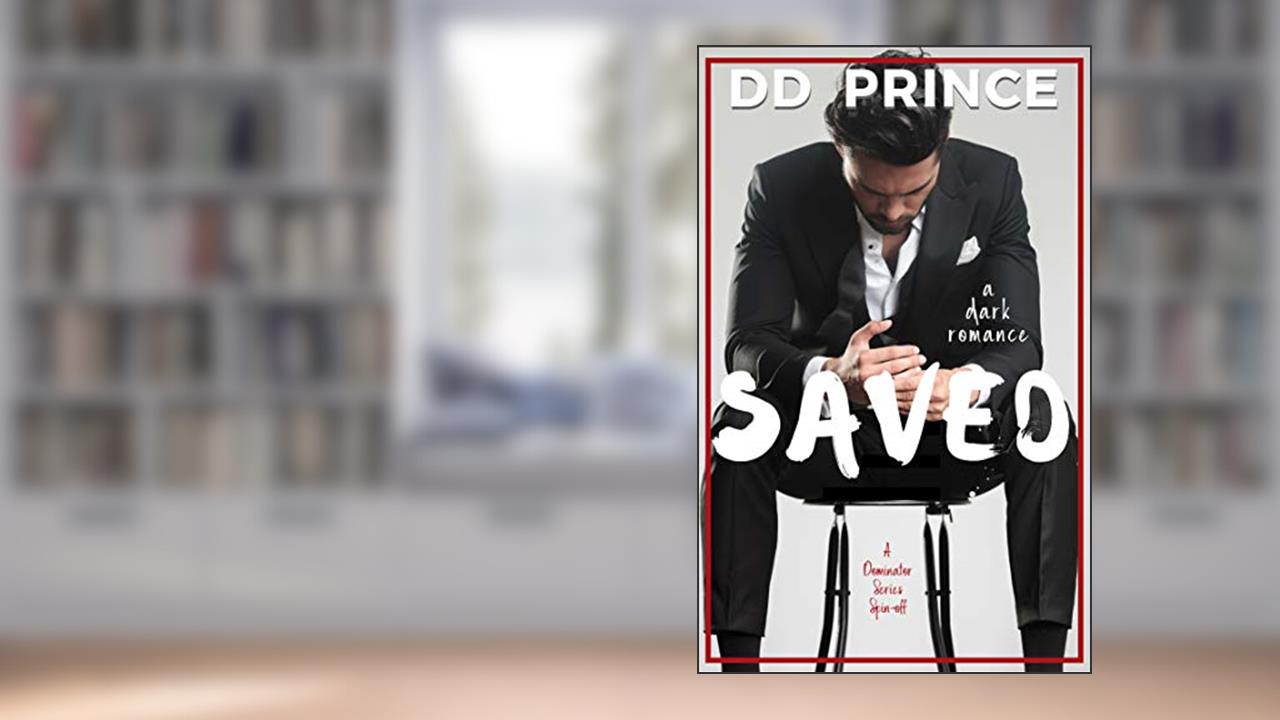 Saved: a dark romance, written by DD Prince