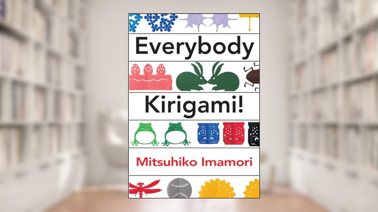 Everybody Kirigami!, written by Mitsuhiko Imamori