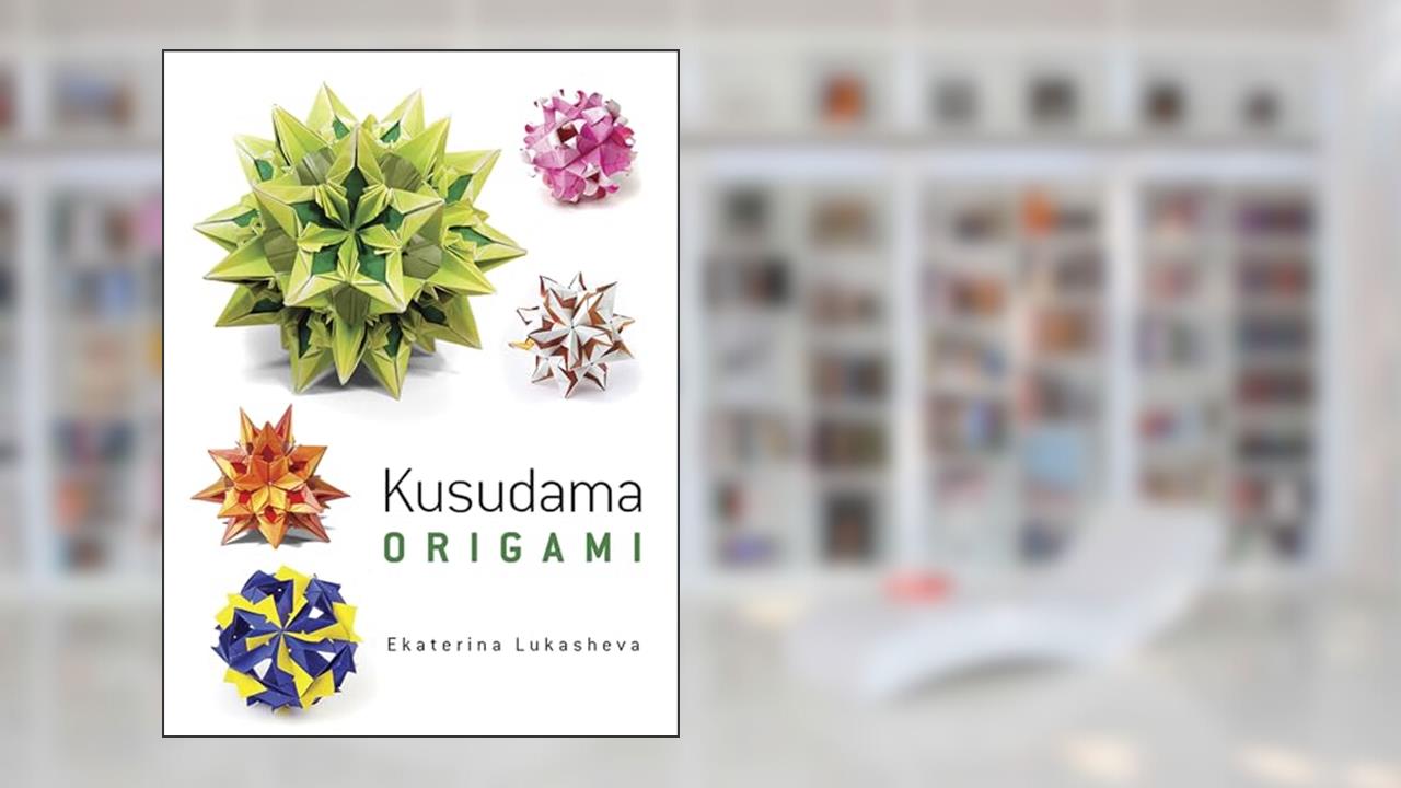 Dover Kusudama Origami Book (Dover Crafts: Origami & Papercrafts), written by Ekaterina Lukasheva