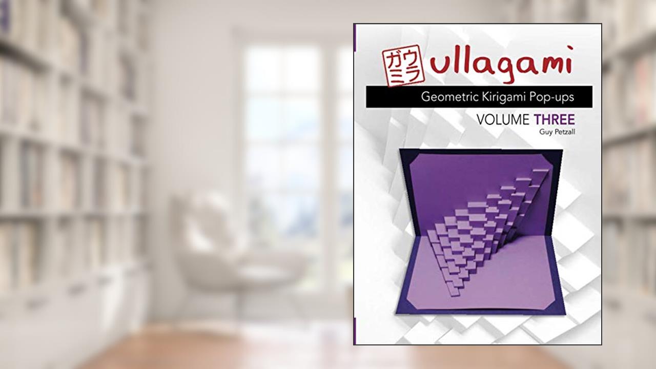 Ullagami: Geometric Kirigami Pop-ups, Volume Three, written by Guy Petzall